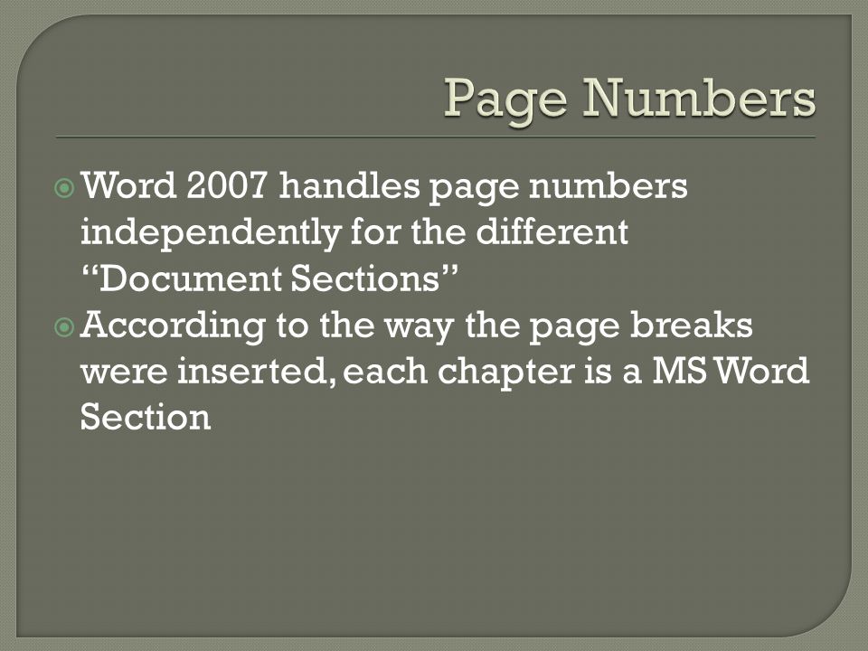  Word 2007 handles page numbers independently for the different Document Sections  According to the way the page breaks were inserted, each chapter is a MS Word Section