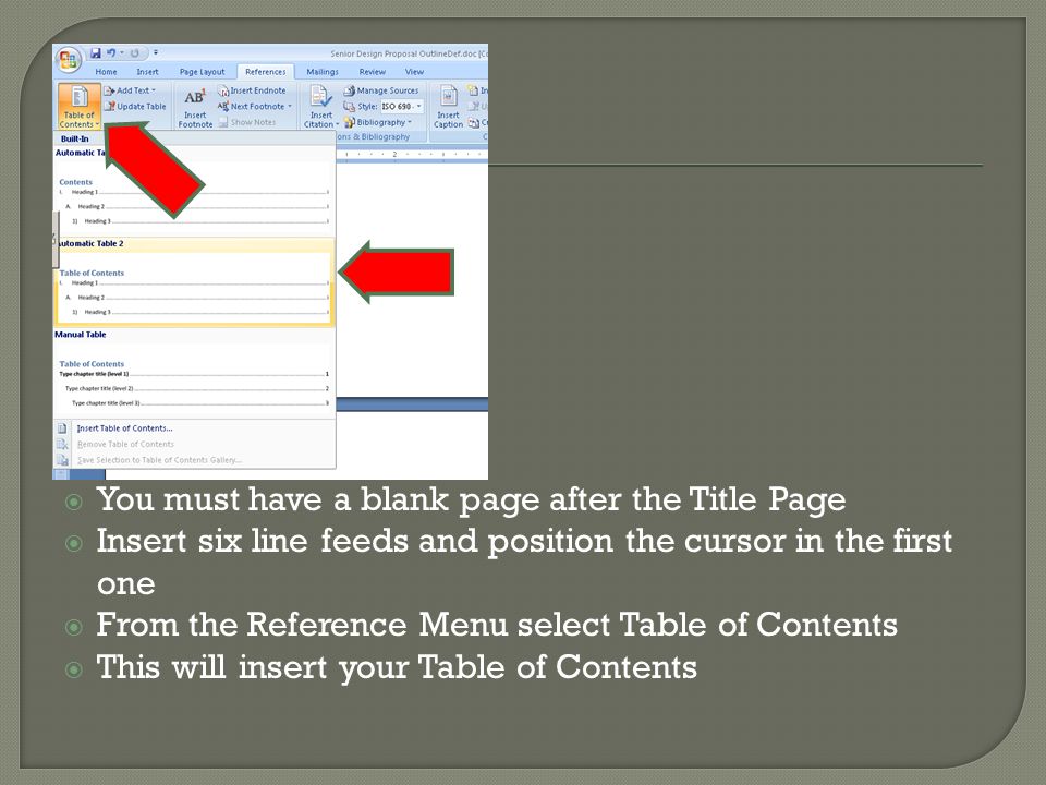  You must have a blank page after the Title Page  Insert six line feeds and position the cursor in the first one  From the Reference Menu select Table of Contents  This will insert your Table of Contents