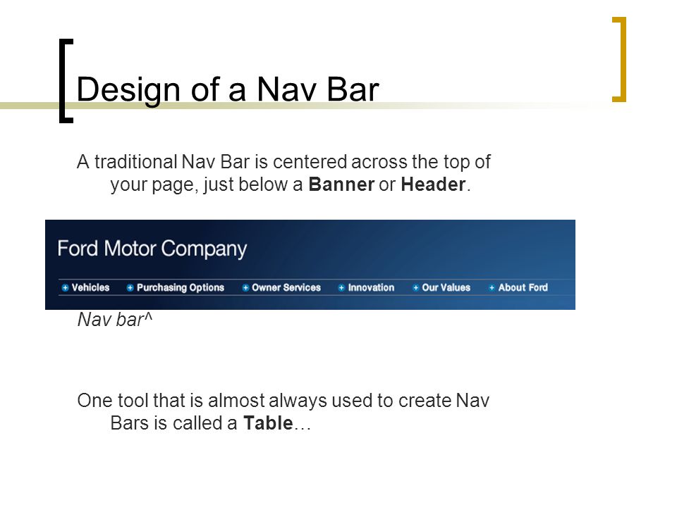 Design of a Nav Bar A traditional Nav Bar is centered across the top of your page, just below a Banner or Header.