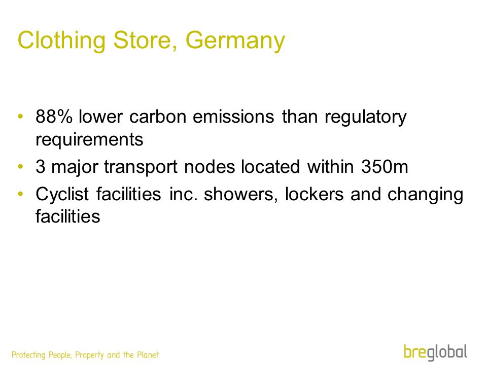 Clothing Store, Germany 88% lower carbon emissions than regulatory requirements 3 major transport nodes located within 350m Cyclist facilities inc.