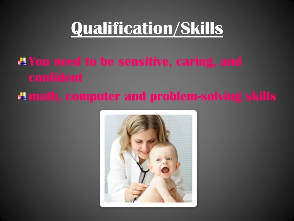 Qualification/Skills You need to be sensitive, caring, and confident math, computer and problem-solving skills
