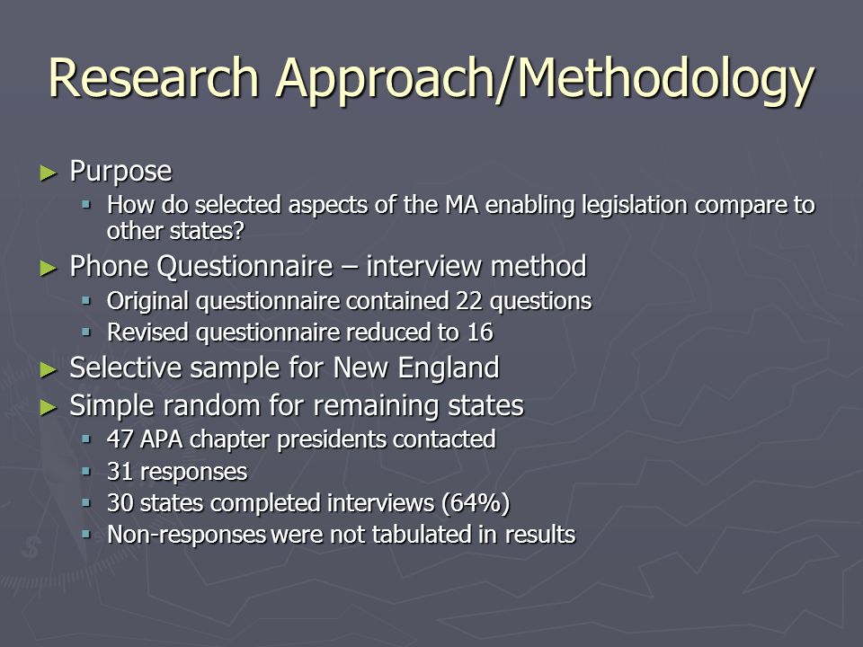 Research Approach/Methodology ► Purpose  How do selected aspects of the MA enabling legislation compare to other states.