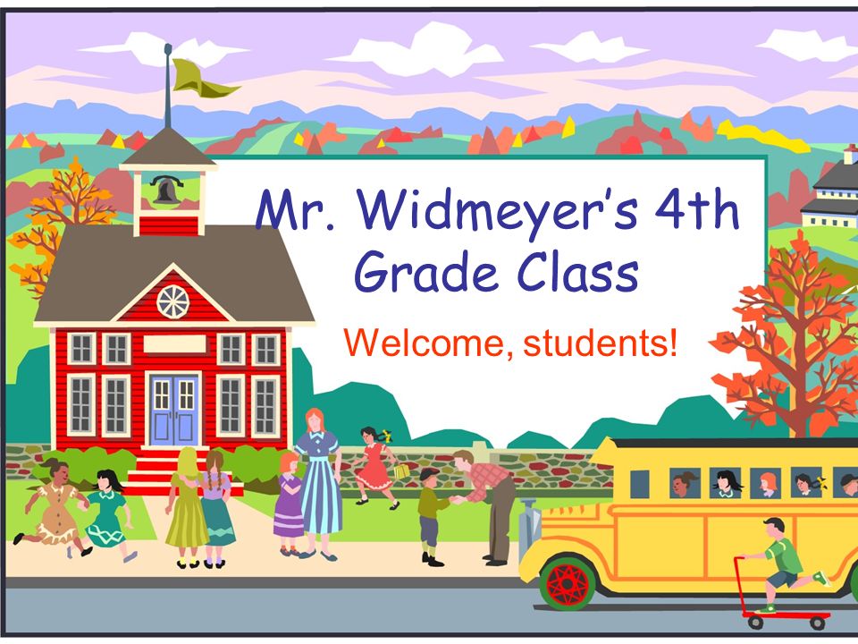 Mr. Widmeyer’s 4th Grade Class Welcome, students!