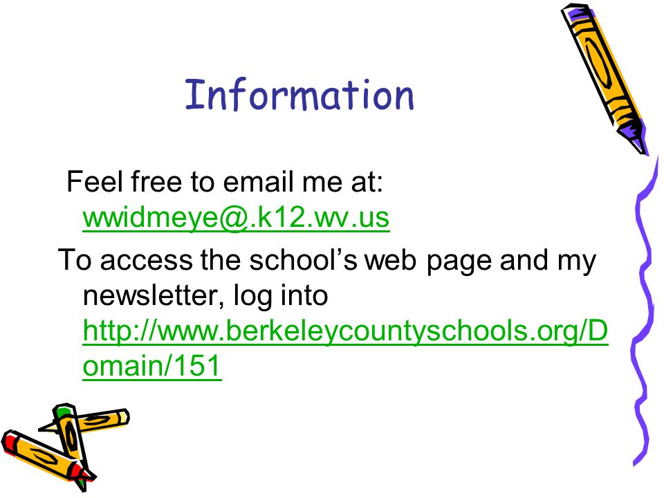 Information Feel free to  me at:  To access the school’s web page and my newsletter, log into   omain/151   omain/151
