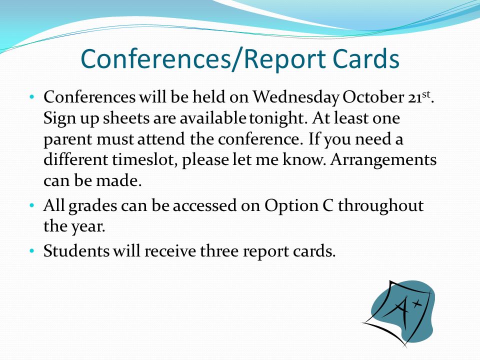 Conferences/Report Cards Conferences will be held on Wednesday October 21 st.