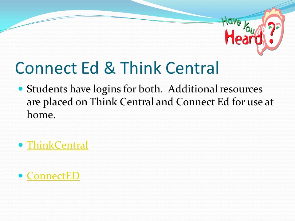 Connect Ed & Think Central Students have logins for both.