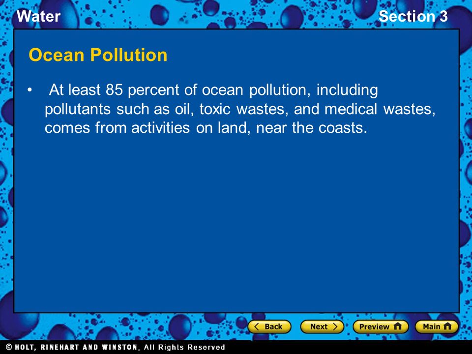 WaterSection 3 Ocean Pollution At least 85 percent of ocean pollution, including pollutants such as oil, toxic wastes, and medical wastes, comes from activities on land, near the coasts.