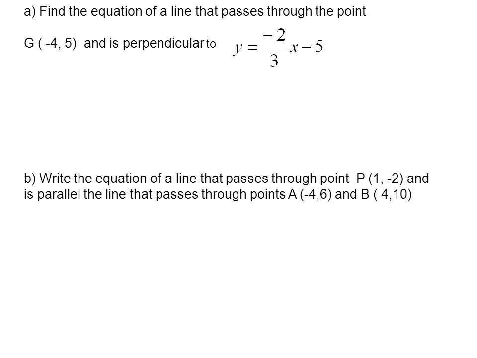 Slope-Intercept Form (y = mx+b) Find the equation of a line passing through the points P(0, 2) and Q(3, –2).