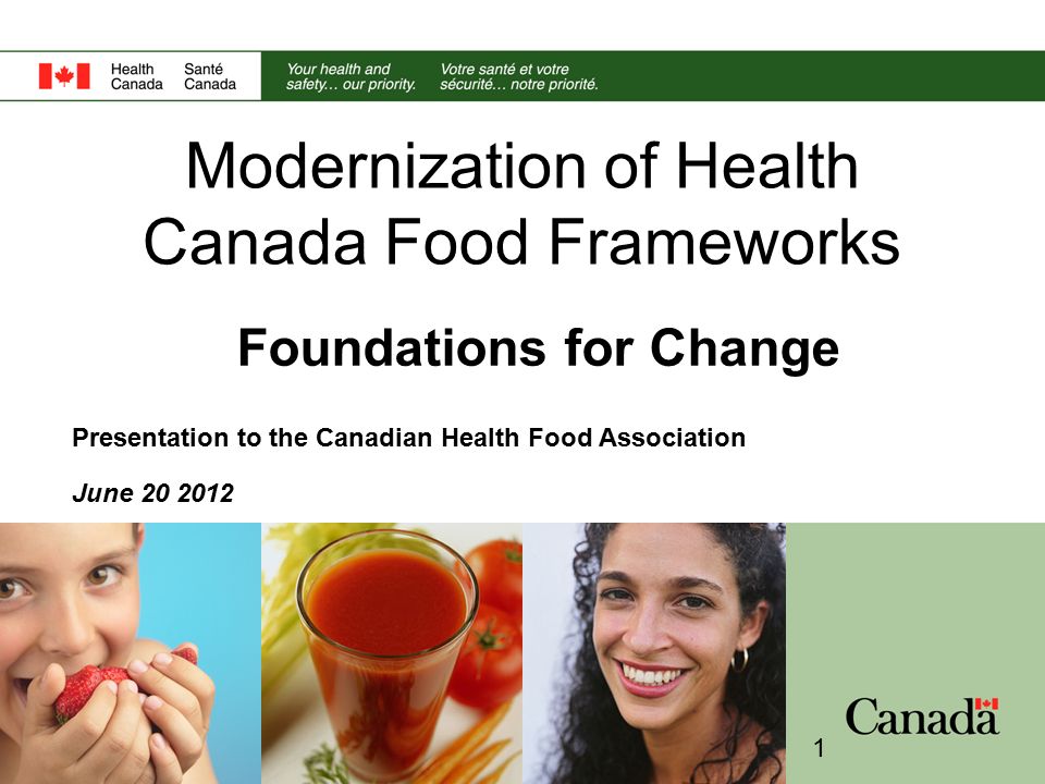 Modernization of Health Canada Food Frameworks Foundations for Change Presentation to the Canadian Health Food Association June