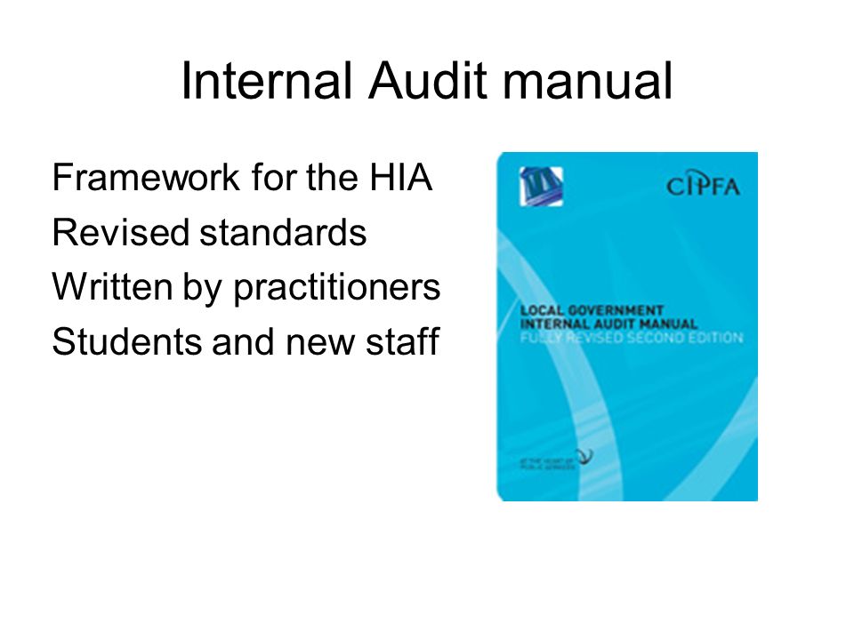 Internal Audit manual Framework for the HIA Revised standards Written by practitioners Students and new staff