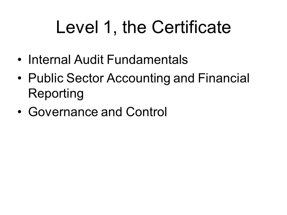 Level 1, the Certificate Internal Audit Fundamentals Public Sector Accounting and Financial Reporting Governance and Control