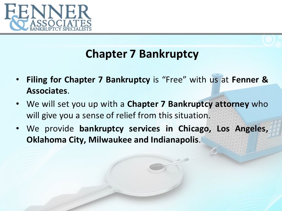 Chapter 7 Bankruptcy Filing for Chapter 7 Bankruptcy is Free with us at Fenner & Associates.