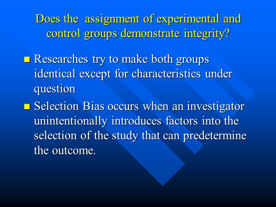 Does the assignment of experimental and control groups demonstrate integrity.