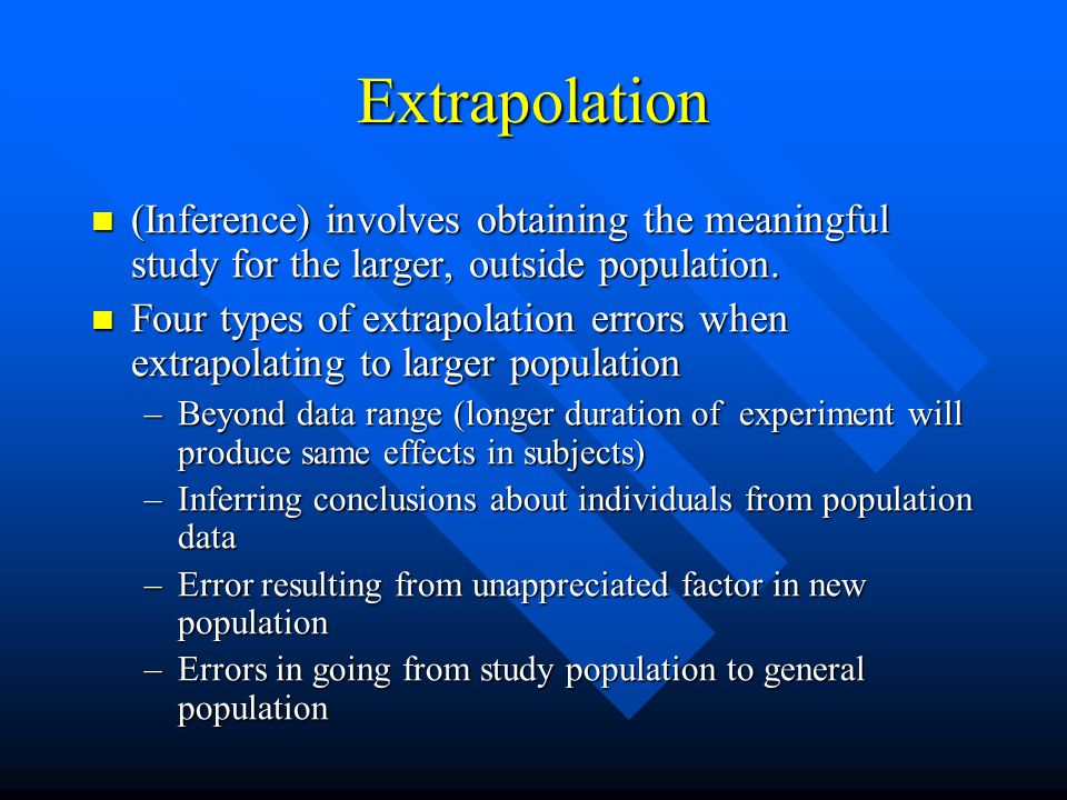 Extrapolation (Inference) involves obtaining the meaningful study for the larger, outside population.