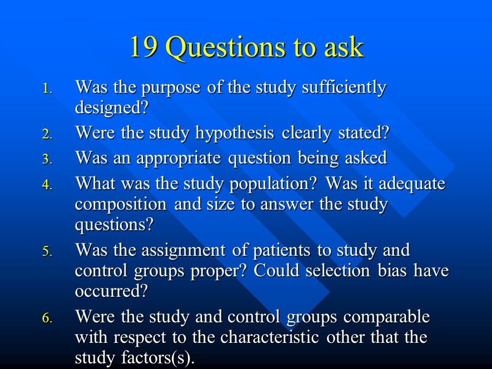 19 Questions to ask 1. Was the purpose of the study sufficiently designed.