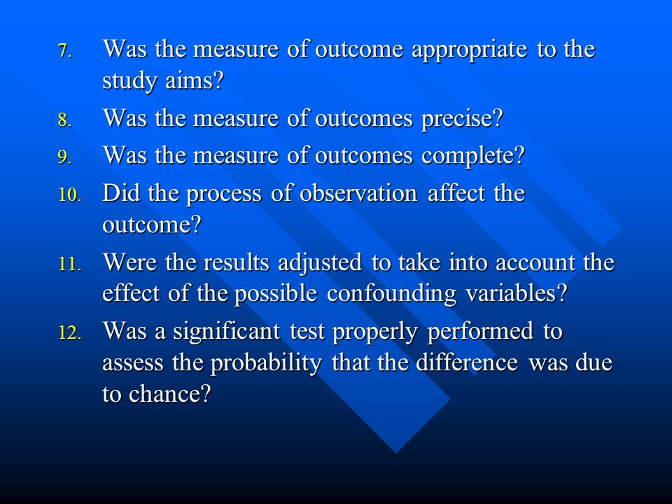 7. Was the measure of outcome appropriate to the study aims.