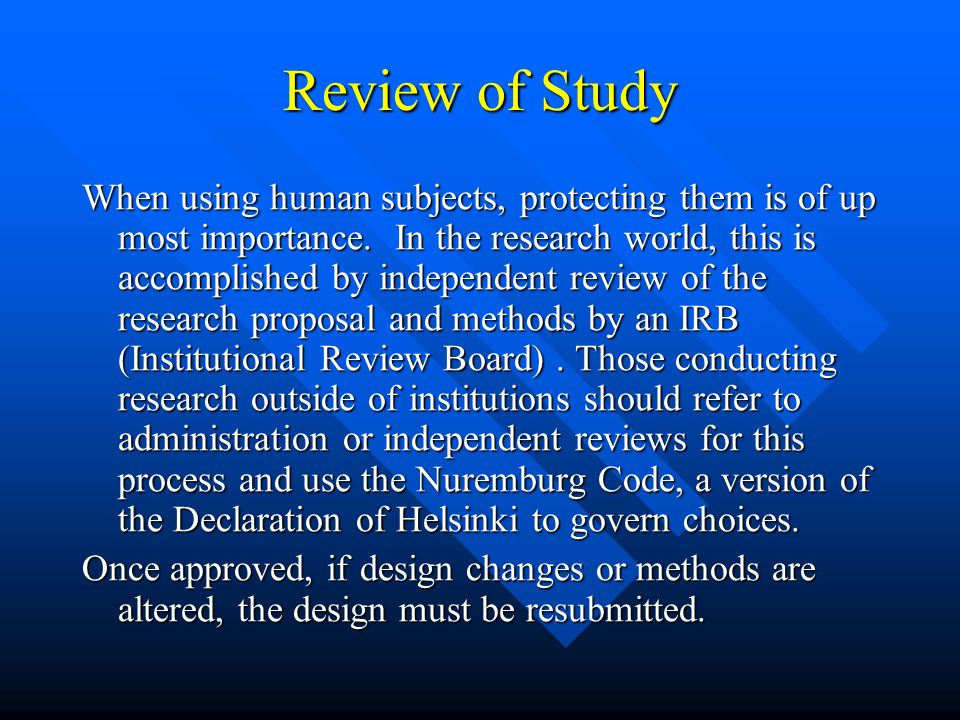Review of Study When using human subjects, protecting them is of up most importance.