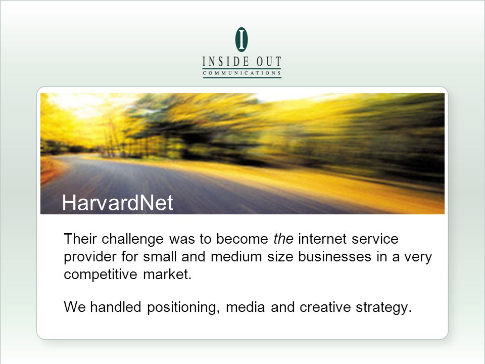 HarvardNet Their challenge was to become the internet service provider for small and medium size businesses in a very competitive market.