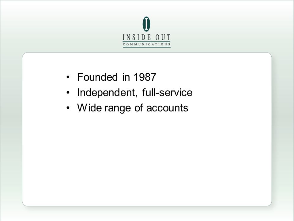 Founded in 1987 Independent, full-service Wide range of accounts