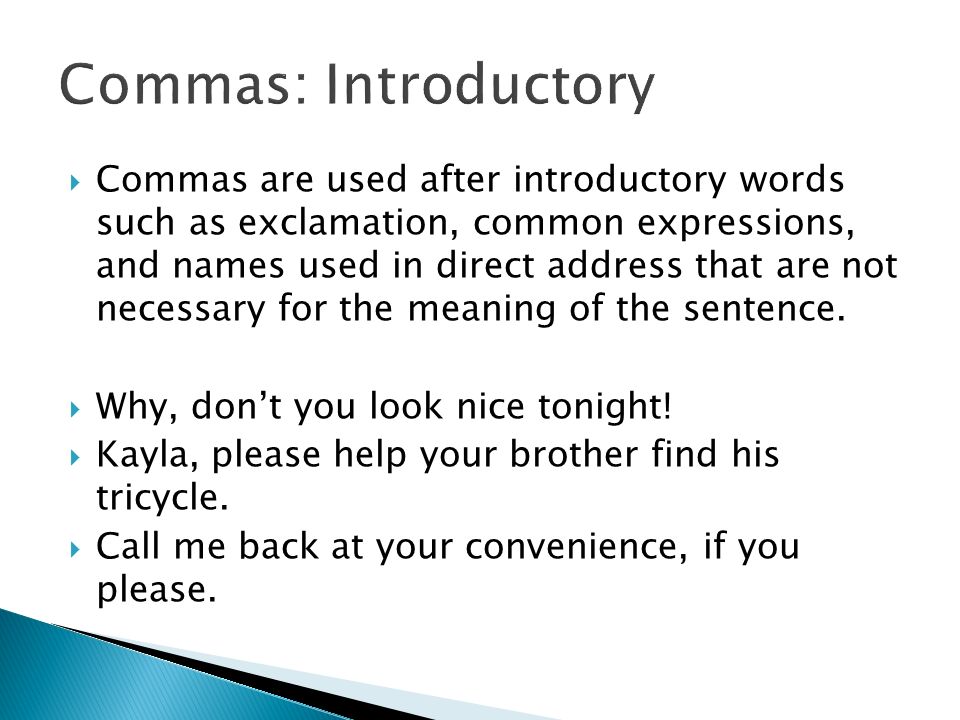  Commas are used after introductory words such as exclamation, common expressions, and names used in direct address that are not necessary for the meaning of the sentence.