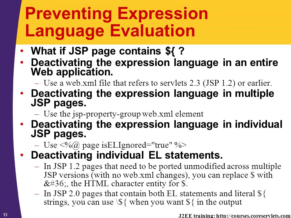 J2EE training:   13 Preventing Expression Language Evaluation What if JSP page contains ${ .