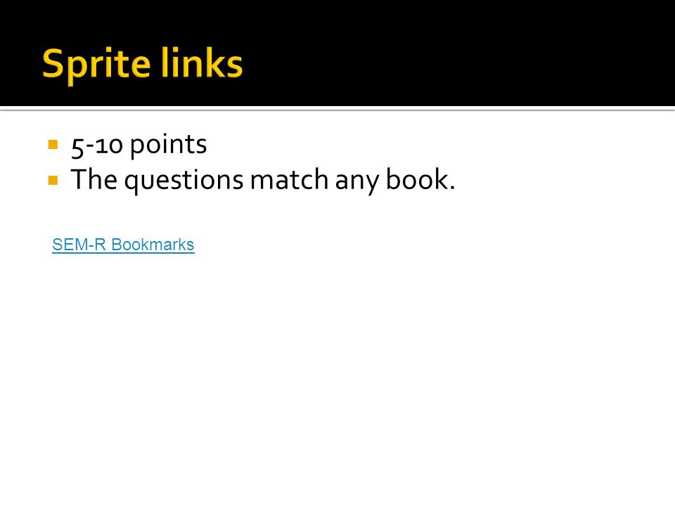  5-10 points  The questions match any book. SEM-R Bookmarks