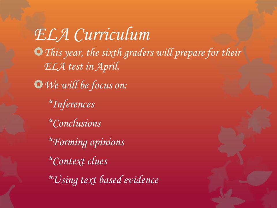 ELA Curriculum  This year, the sixth graders will prepare for their ELA test in April.