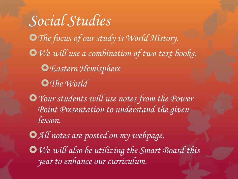 Social Studies  The focus of our study is World History.