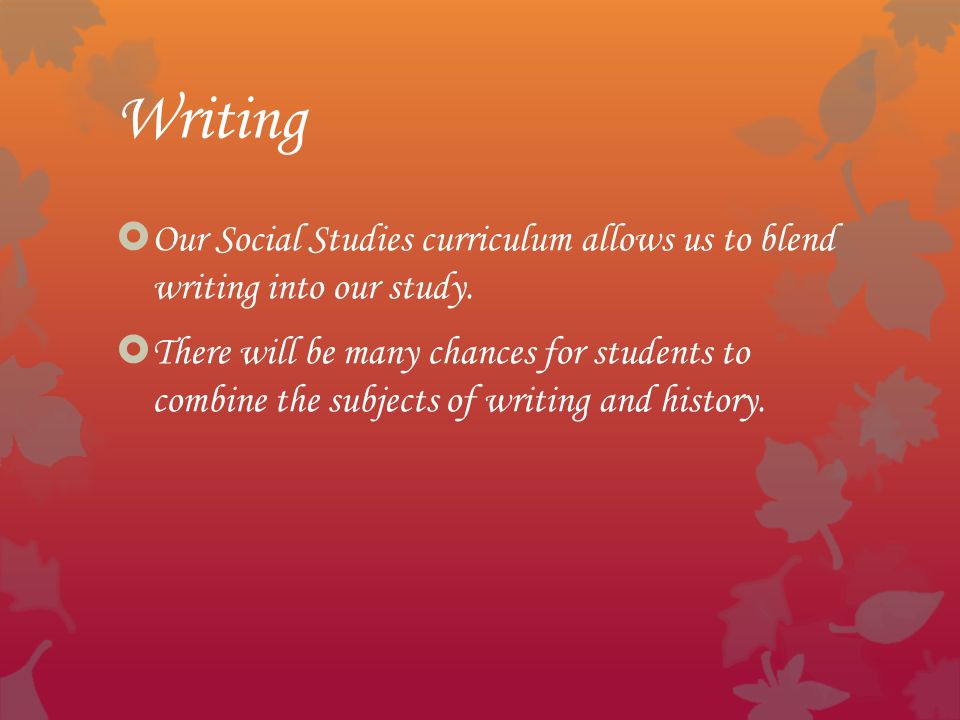 Writing  Our Social Studies curriculum allows us to blend writing into our study.