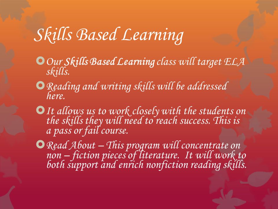 Skills Based Learning  Our Skills Based Learning class will target ELA skills.