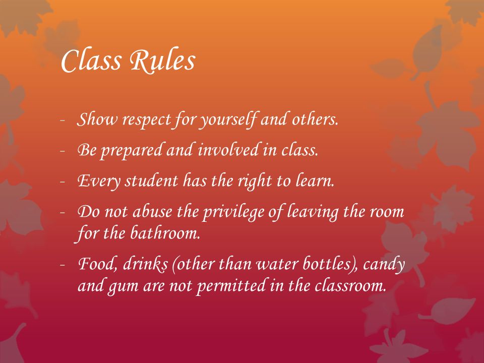 Class Rules -Show respect for yourself and others.