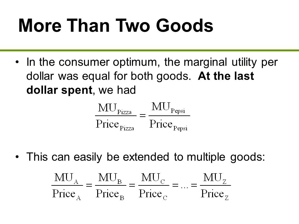More Than Two Goods In the consumer optimum, the marginal utility per dollar was equal for both goods.
