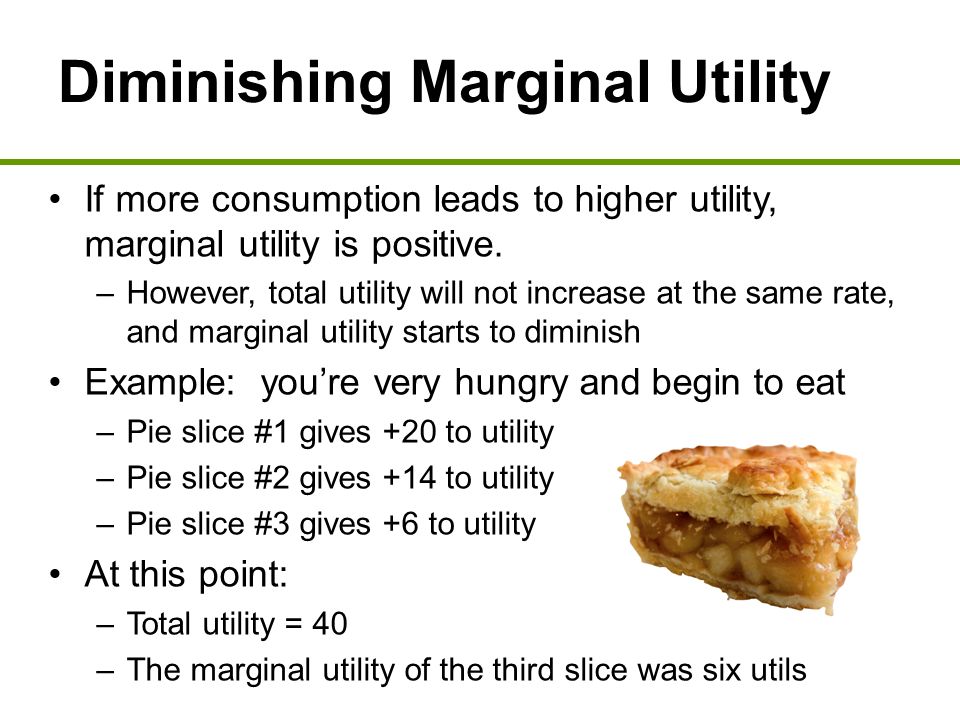 Diminishing Marginal Utility If more consumption leads to higher utility, marginal utility is positive.