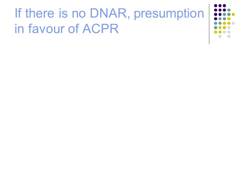 If there is no DNAR, presumption in favour of ACPR