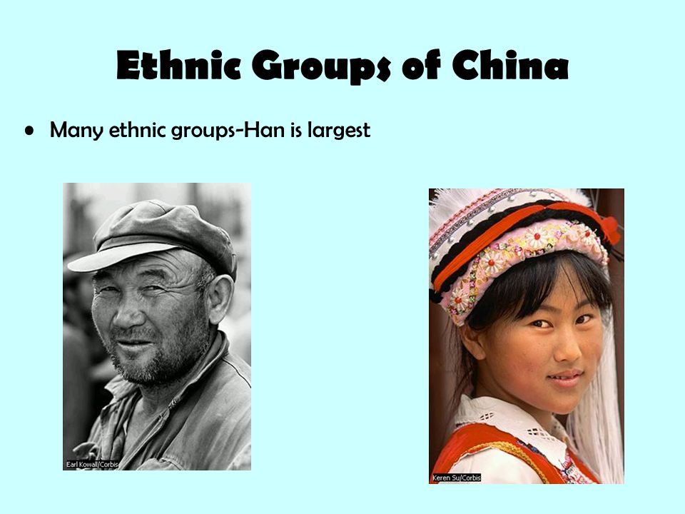 Ethnic Groups of China Many ethnic groups-Han is largest