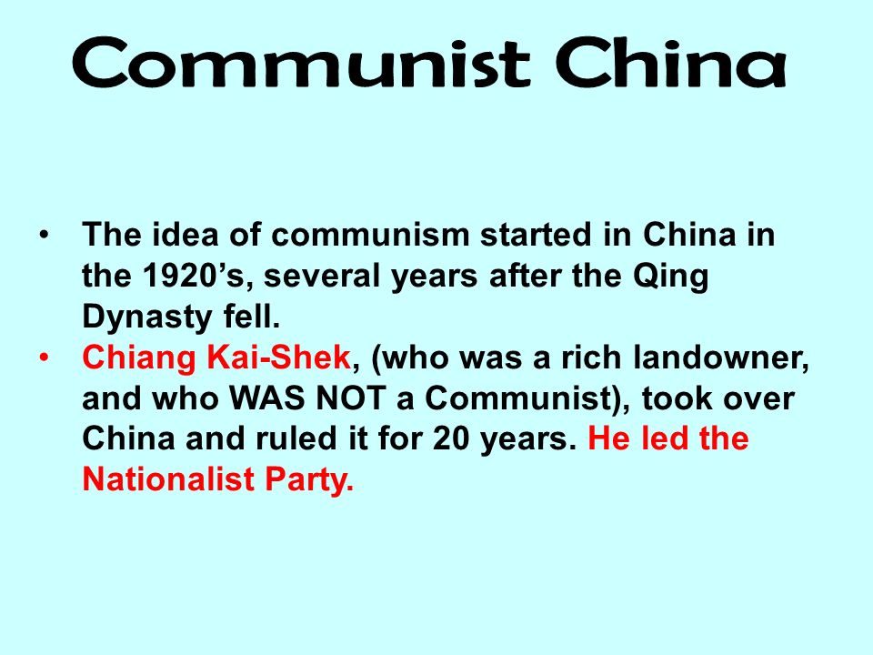 The idea of communism started in China in the 1920’s, several years after the Qing Dynasty fell.
