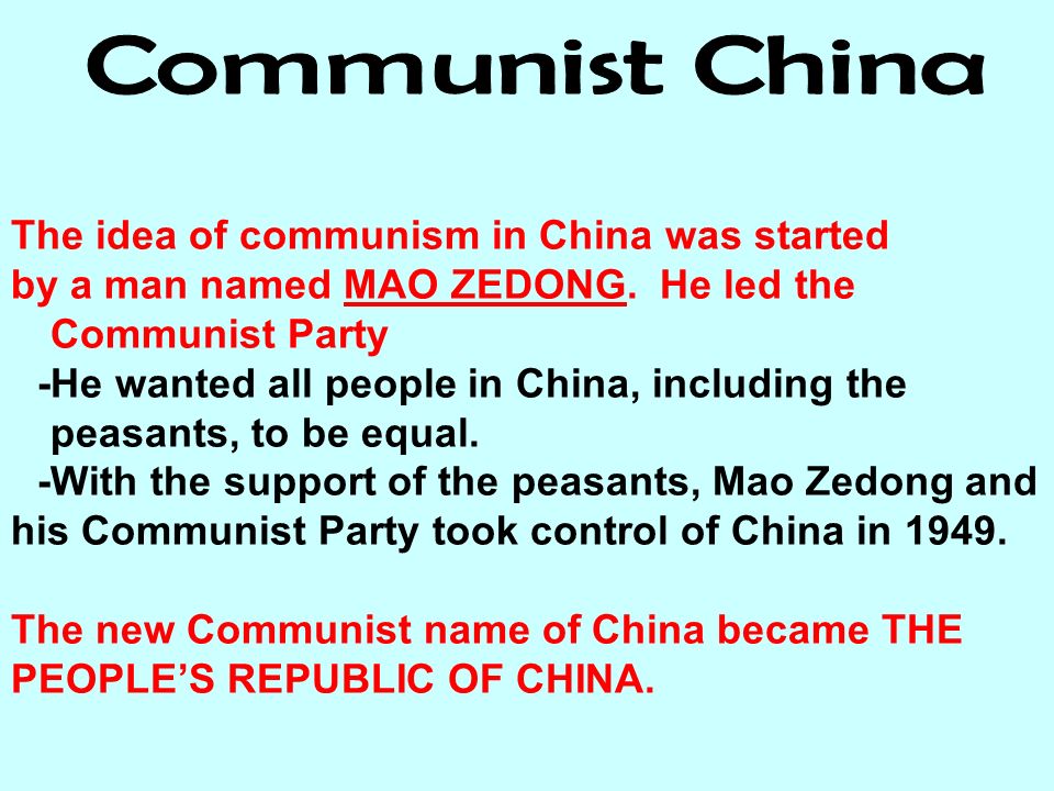 The idea of communism in China was started by a man named MAO ZEDONG.