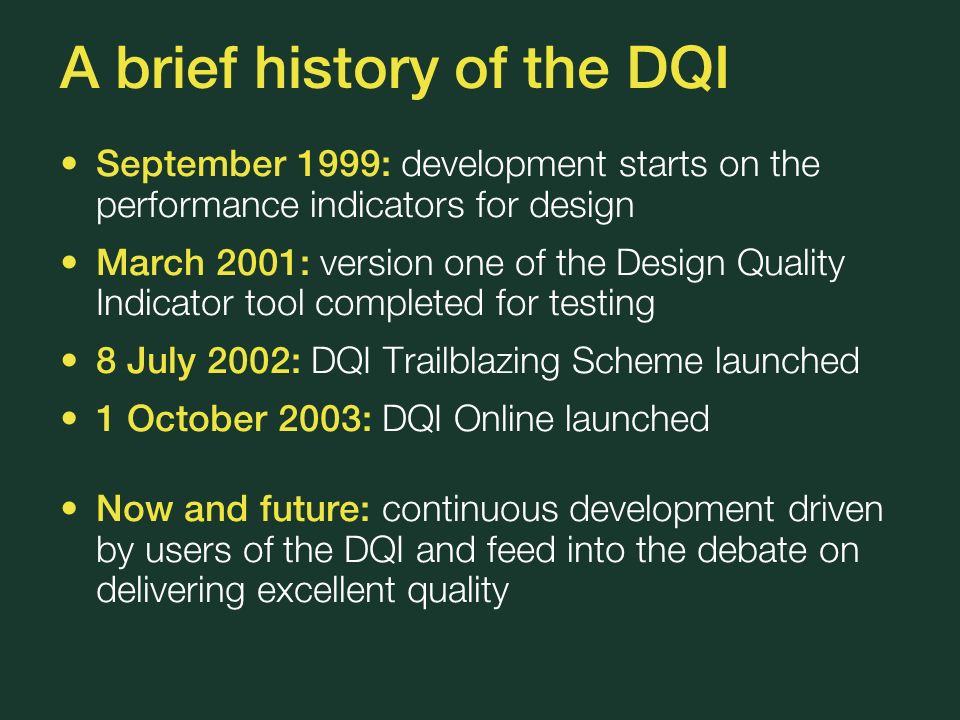 A Brief History Of The Dqi September 1999 Development Starts On The Performance Indicators For Design March 01 Version One Of The Design Quality Indicator Ppt Download A Brief History Of The Dqi September 1999 Development Starts On The Performance Indicators For Design March 01 Version One Of The Design Quality Indicator Ppt Download