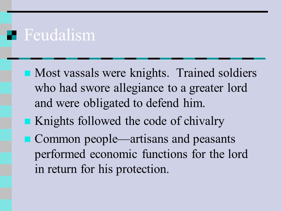 Feudalism Most vassals were knights.