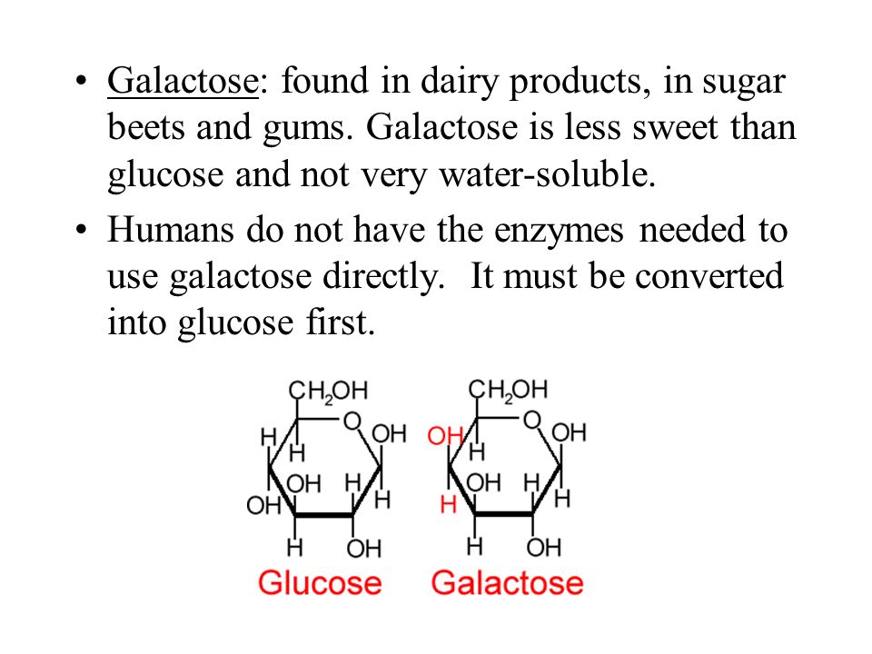 Galactose: found in dairy products, in sugar beets and gums.