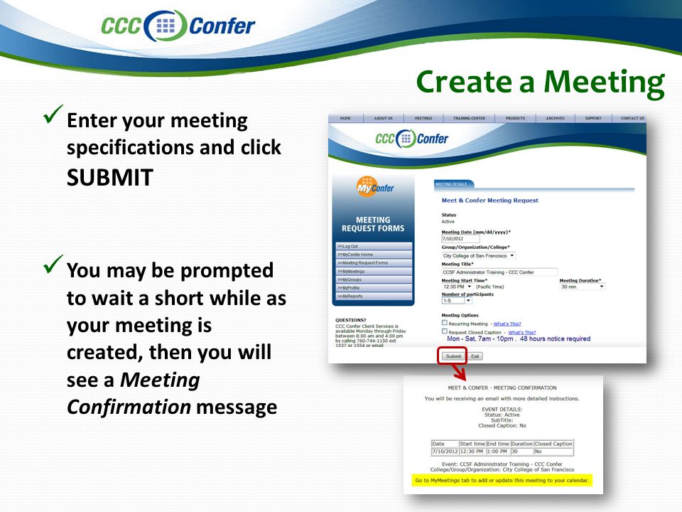Create a Meeting Enter your meeting specifications and click SUBMIT You may be prompted to wait a short while as your meeting is created, then you will see a Meeting Confirmation message