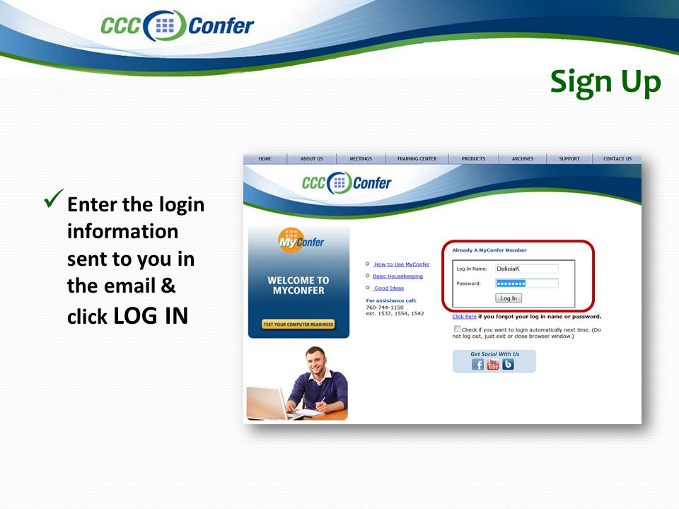 Sign Up Enter the login information sent to you in the  & click LOG IN