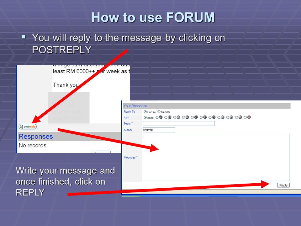 How to use FORUM  You will reply to the message by clicking on POSTREPLY Write your message and once finished, click on REPLY