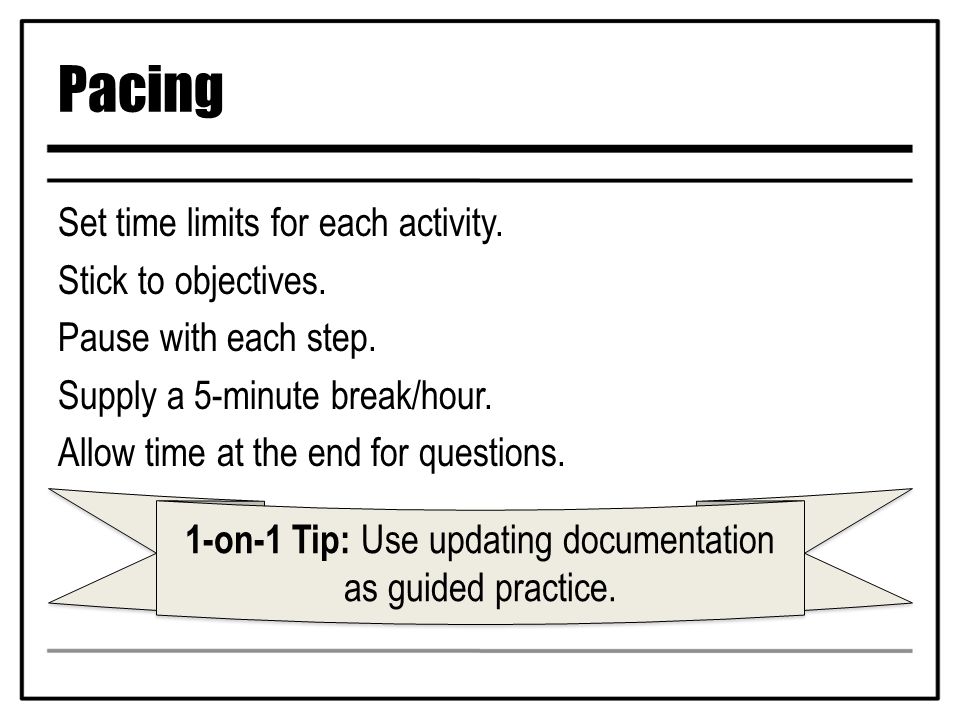 Pacing Set time limits for each activity. Stick to objectives.