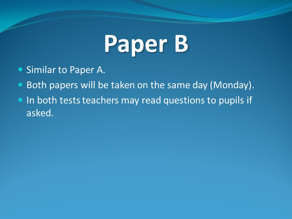 Paper B Similar to Paper A. Both papers will be taken on the same day (Monday).
