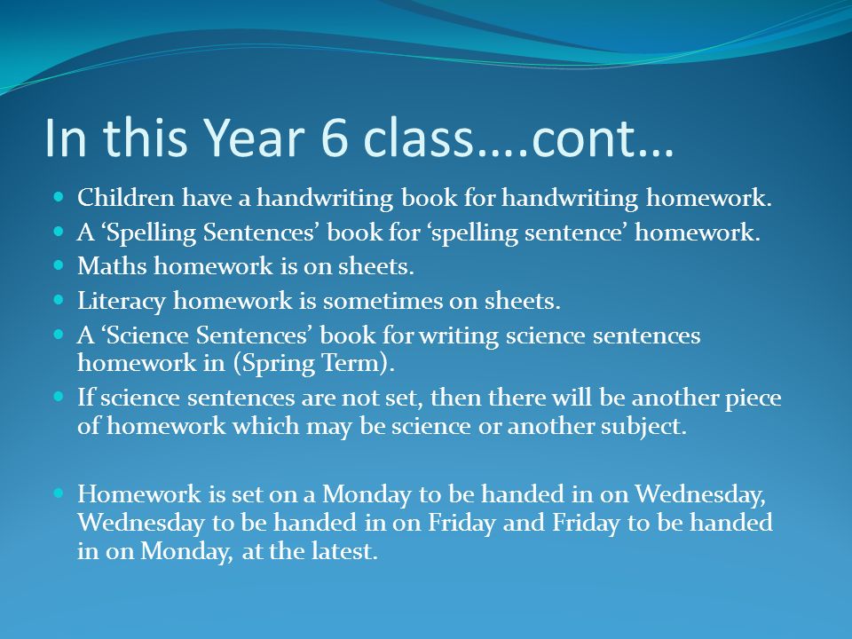 In this Year 6 class….cont… Children have a handwriting book for handwriting homework.
