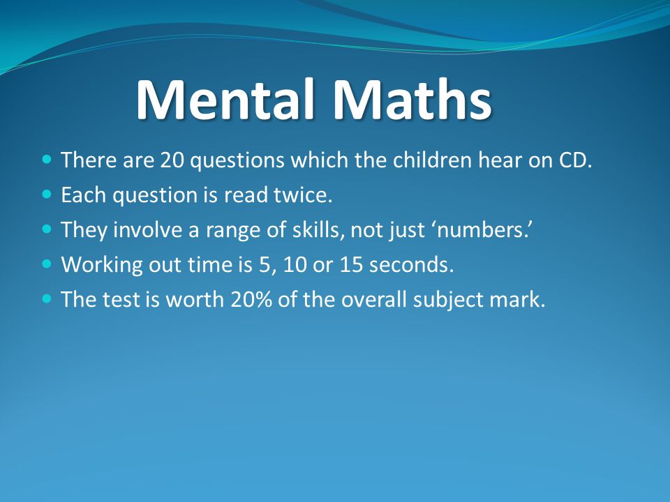 Mental Maths There are 20 questions which the children hear on CD.