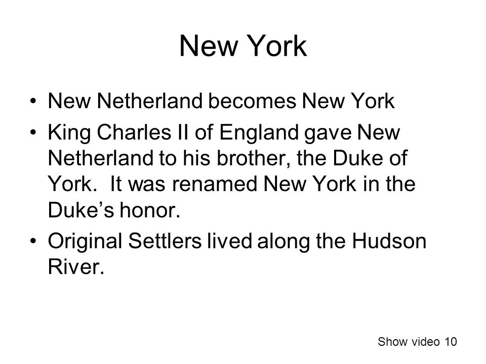 New York New Netherland becomes New York King Charles II of England gave New Netherland to his brother, the Duke of York.