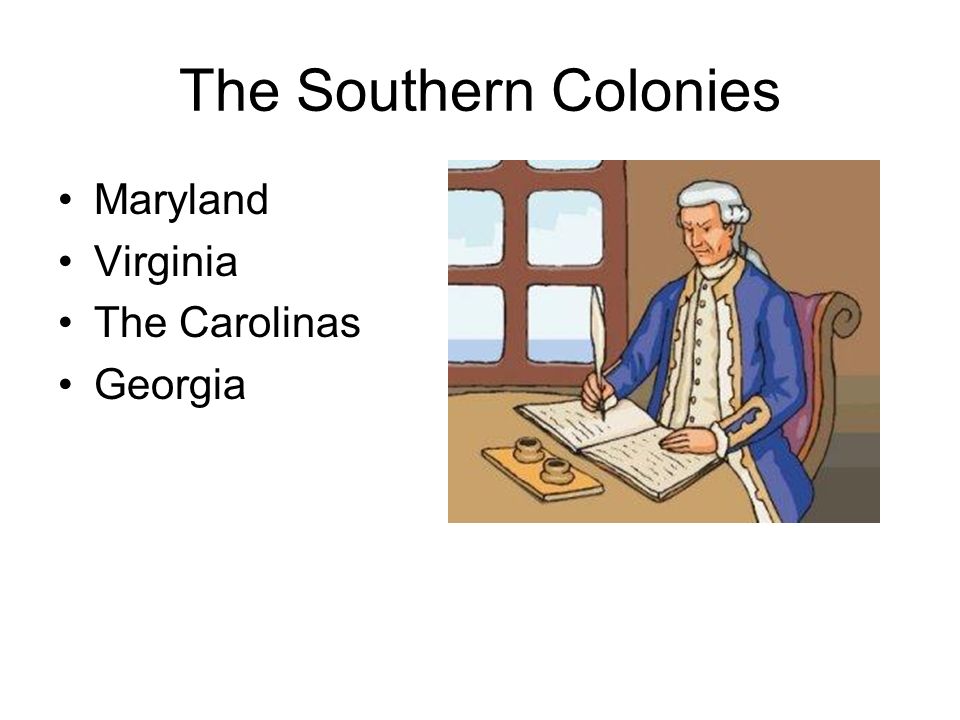 The Southern Colonies Maryland Virginia The Carolinas Georgia