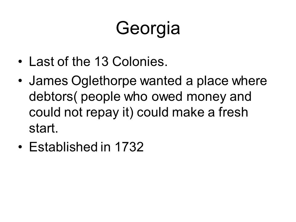 Georgia Last of the 13 Colonies.